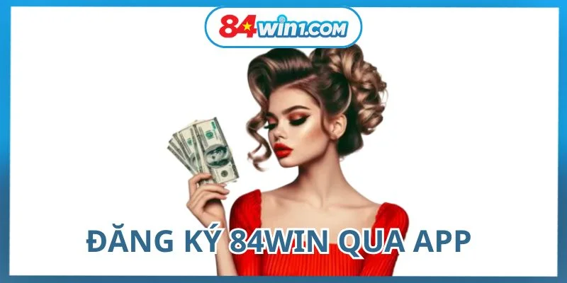 dang-ky-84win-tao-tai-khoan-qua-app-game-chi-voi-2-phut