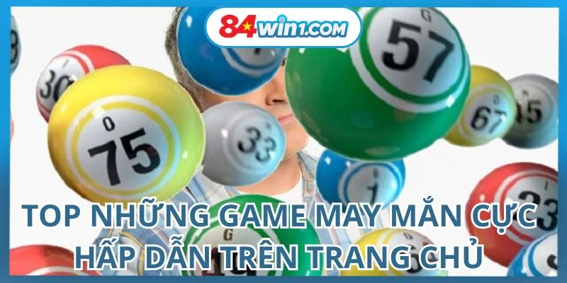 top-nhung-game-may-man-cuc-hap-dan-tren-trang-chu